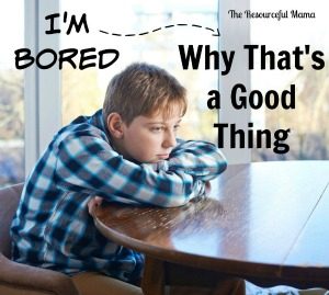 Boredom is good for kids...I have have five reasons why.
