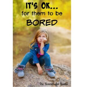 it's ok for children to be bored.