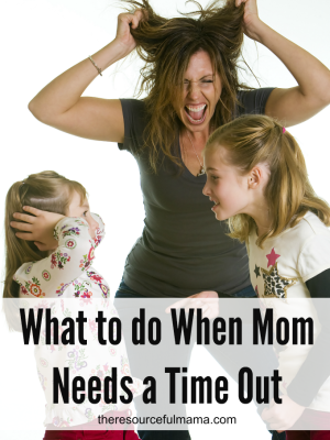 What to do When Mom Needs a Time Out