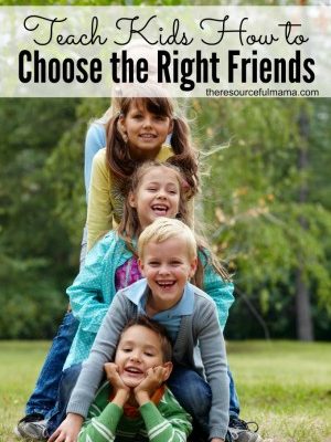 Teach Your Kids How to Choose the Right Friends