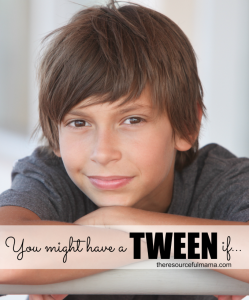 The tween years can sneak up and leave you confused. You might have a tween if you can identify with any of these. Offering a little humor and insight into the tween years.