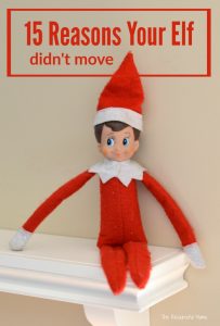 15 reasons you can give your kids when you forget to move your elf and they ask why the elf didn't move